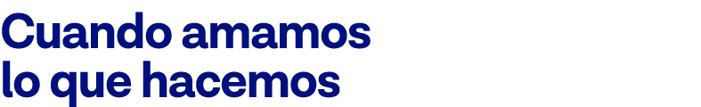 Cuando amamos lo que hacemos 
