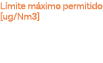 Límite máximo permitido  ug Nm3 