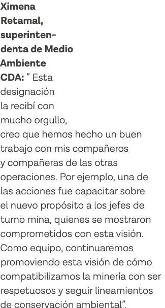 Ximena Retamal, superinten-denta de Medio Ambiente CDA:   Esta designación la recibí con mucho orgullo, creo que hemo   