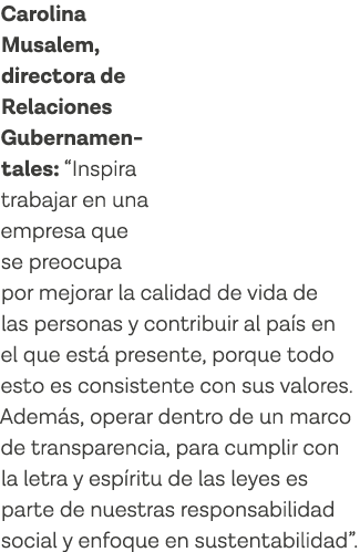 Carolina Musalem, directora de Relaciones Gubernamen-tales:  Inspira trabajar en una empresa que se preocupa por mejo   