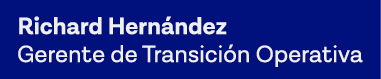 Richard Hernández Gerente de Transición Operativa