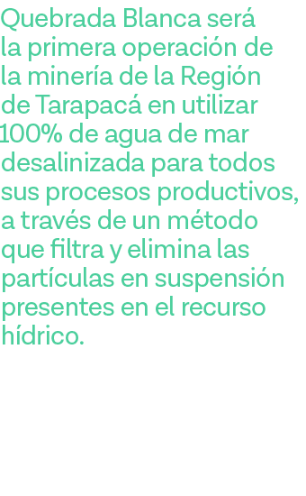 Quebrada Blanca será la primera operación de la minería de la Región de Tarapacá en utilizar 100% de agua de mar desa   
