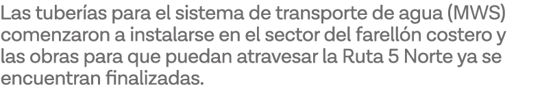 Las tuberías para el sistema de transporte de agua (MWS) comenzaron a instalarse en el sector del farellón costero y    