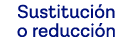 Sustitución o reducción