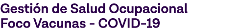Gestión de Salud Ocupacional Foco Vacunas - COVID-19