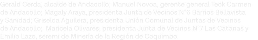 Gerald Cerda, alcalde de Andacollo; Manuel Novoa, gerente general Teck Carmen de Andacollo; Magaly Araya, presidenta    