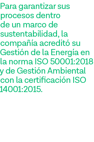 Para garantizar sus procesos dentro de un marco de sustentabilidad, la compañía acreditó su Gestión de la Energía en    