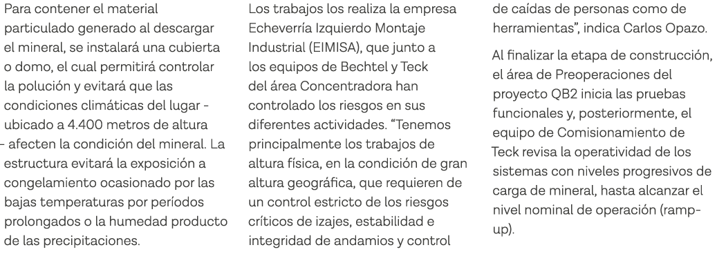 Para contener el material particulado generado al descargar el mineral, se instalará una cubierta o domo, el cual per   