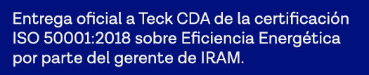 Entrega oficial a Teck CDA de la certificación ISO 50001:2018 sobre Eficiencia Energética por parte del gerente de IRAM 