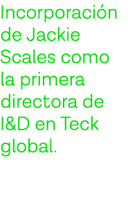 Incorporación de Jackie Scales como la primera directora de I&D en Teck global  