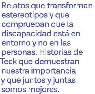 Relatos que transforman estereotipos y que comprueban que la discapacidad está en entorno y no en las personas  Histo   