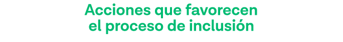 Acciones que favorecen el proceso de inclusión