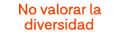 No valorar la diversidad