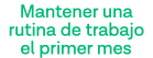 Mantener una rutina de trabajo el primer mes