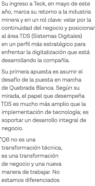 Su ingreso a Teck, en mayo de este año, marca su retorno a la industria minera y en un rol clave: velar por la contin   