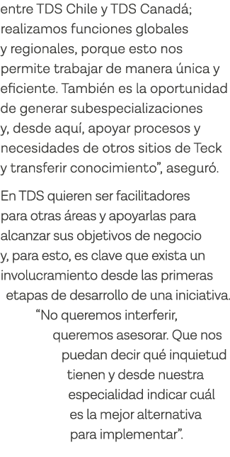 entre TDS Chile y TDS Canadá; realizamos funciones globales y regionales, porque esto nos permite trabajar de manera    