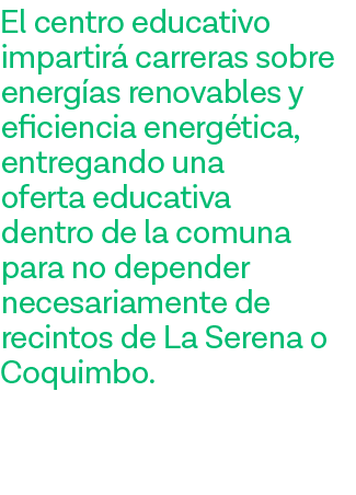 El centro educativo impartirá carreras sobre energías renovables y eficiencia energética, entregando una oferta educa   