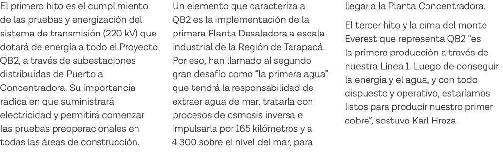 El primero hito es el cumplimiento de las pruebas y energización del sistema de transmisión (220 kV) que dotará de en   