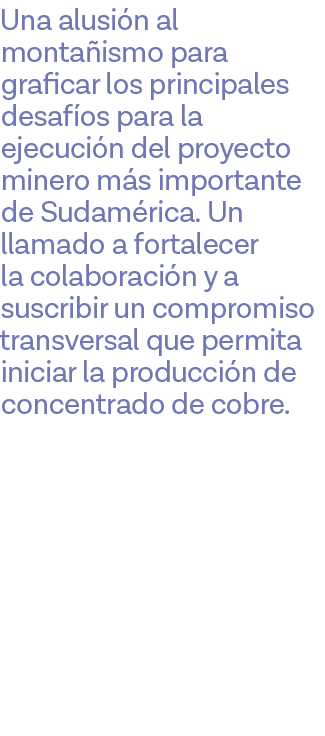 Una alusión al montañismo para graficar los principales desafíos para la ejecución del proyecto minero más importante   