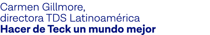Carmen Gillmore, directora TDS Latinoamérica Hacer de Teck un mundo mejor 