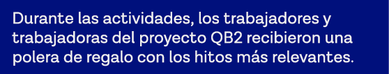 Durante las actividades, los trabajadores y trabajadoras del proyecto QB2 recibieron una polera de regalo con los hit   