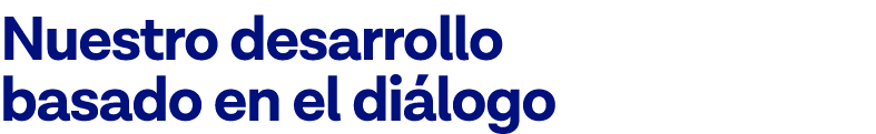 Nuestro desarrollo basado en el diálogo 