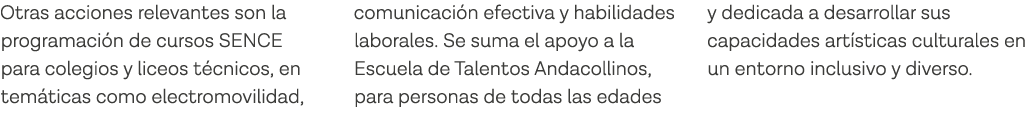 Otras acciones relevantes son la programación de cursos SENCE para colegios y liceos técnicos, en temáticas como elec   
