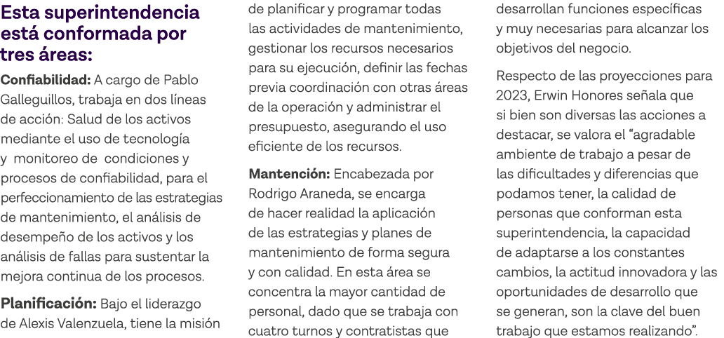 Esta superintendencia está conformada por tres áreas: Confiabilidad: A cargo de Pablo Galleguillos, trabaja en dos lí   