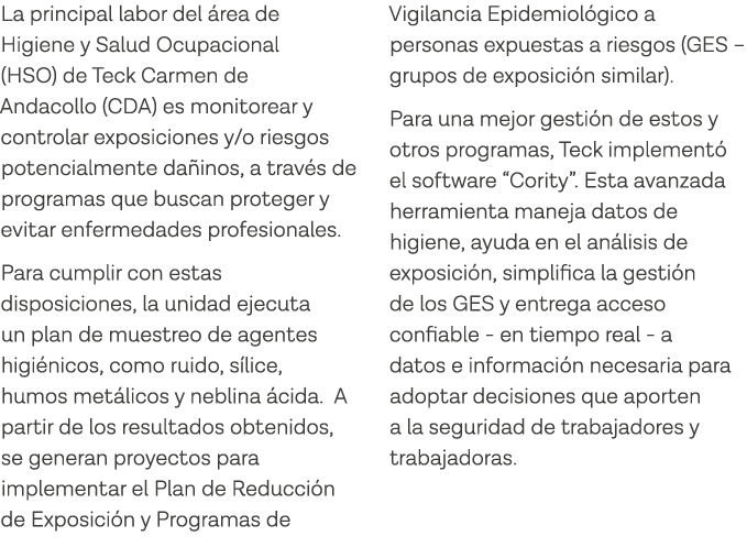 La principal labor del área de Higiene y Salud Ocupacional (HSO) de Teck Carmen de Andacollo (CDA) es monitorear y co   