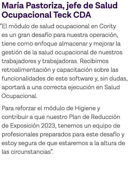 María Pastoriza, jefe de Salud Ocupacional Teck CDA  El módulo de salud ocupacional en Cority es un gran desafío para   