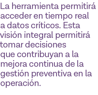 La herramienta permitirá acceder en tiempo real a datos críticos  Esta visión integral permitirá tomar decisiones que   