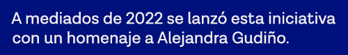 A mediados de 2022 se lanzó esta iniciativa con un homenaje a Alejandra Gudiño  