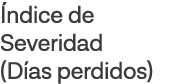 Índice de Severidad  (Días perdidos)