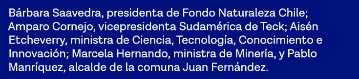 Bárbara Saavedra, presidenta de Fondo Naturaleza Chile; Amparo Cornejo, vicepresidenta Sudamérica de Teck; Aisén Etch   