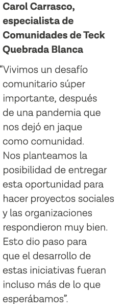 Carol Carrasco, especialista de Comunidades de Teck Quebrada Blanca  Vivimos un desafío comunitario súper importante,   