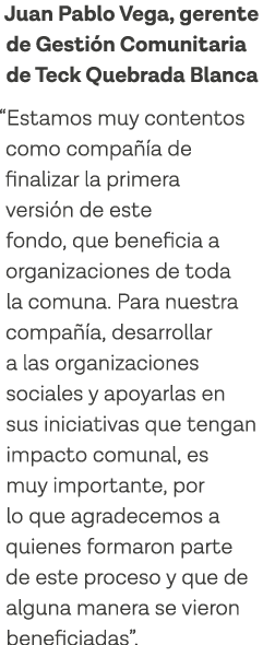 Juan Pablo Vega, gerente de Gestión Comunitaria de Teck Quebrada Blanca  Estamos muy contentos como compañía de final   
