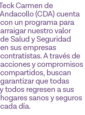 Teck Carmen de Andacollo (CDA) cuenta con un programa para arraigar nuestro valor de Salud y Seguridad en sus empresa   