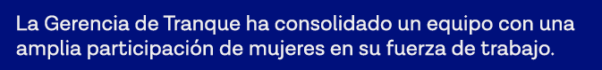 La Gerencia de Tranque ha consolidado un equipo con una amplia participación de mujeres en su fuerza de trabajo 