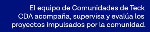 El equipo de Comunidades de Teck CDA acompaña, supervisa y evalúa los proyectos impulsados por la comunidad 