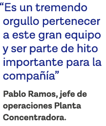  Es un tremendo orgullo pertenecer a este gran equipo y ser parte de hito importante para la compañía  Pablo Ramos, j   
