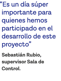  Es un día súper importante para quienes hemos participado en el desarrollo de este proyecto  Sebastián Rubio, superv   