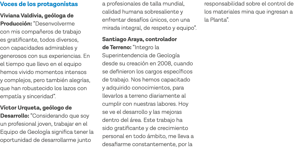 Voces de los protagonistas Viviana Valdivia, geóloga de Producción:  Desenvolverme con mis compañeros de trabajo es g   