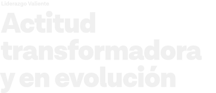 Liderazgo Valiente Actitud transformadora y en evolución