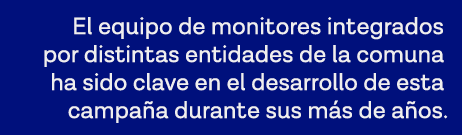 El equipo de monitores integrados por distintas entidades de la comuna ha sido clave en el desarrollo de esta campaña   