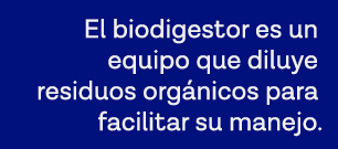El biodigestor es un equipo que diluye residuos orgánicos para facilitar su manejo 
