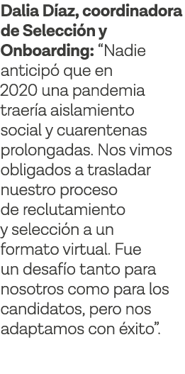 Dalia Díaz, coordinadora de Selección y Onboarding:  Nadie anticipó que en 2020 una pandemia traería aislamiento soci   