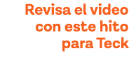 Revisa el video con este hito para Teck 