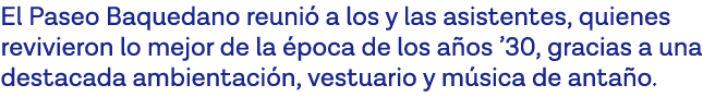 El Paseo Baquedano reunió a los y las asistentes, quienes revivieron lo mejor de la época de los años  30, gracias a    