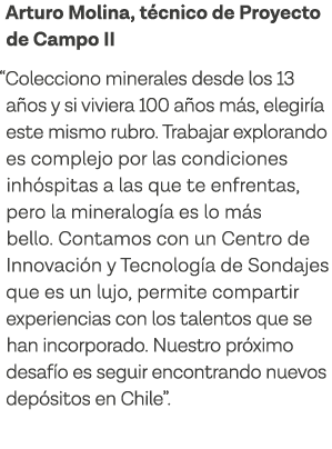 Arturo Molina, técnico de Proyecto de Campo II  Colecciono minerales desde los 13 años y si viviera 100 años más, ele   
