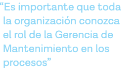  Es importante que toda la organización conozca el rol de la Gerencia de Mantenimiento en los procesos 